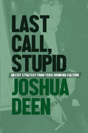 Last Call Stupid: An Exit Strategy From Toxic Drinking Culture (متن کامل)