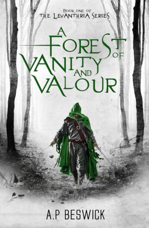 A Forest Of Vanity And Valour (The Levanthria Series Book 1) (متن کامل)