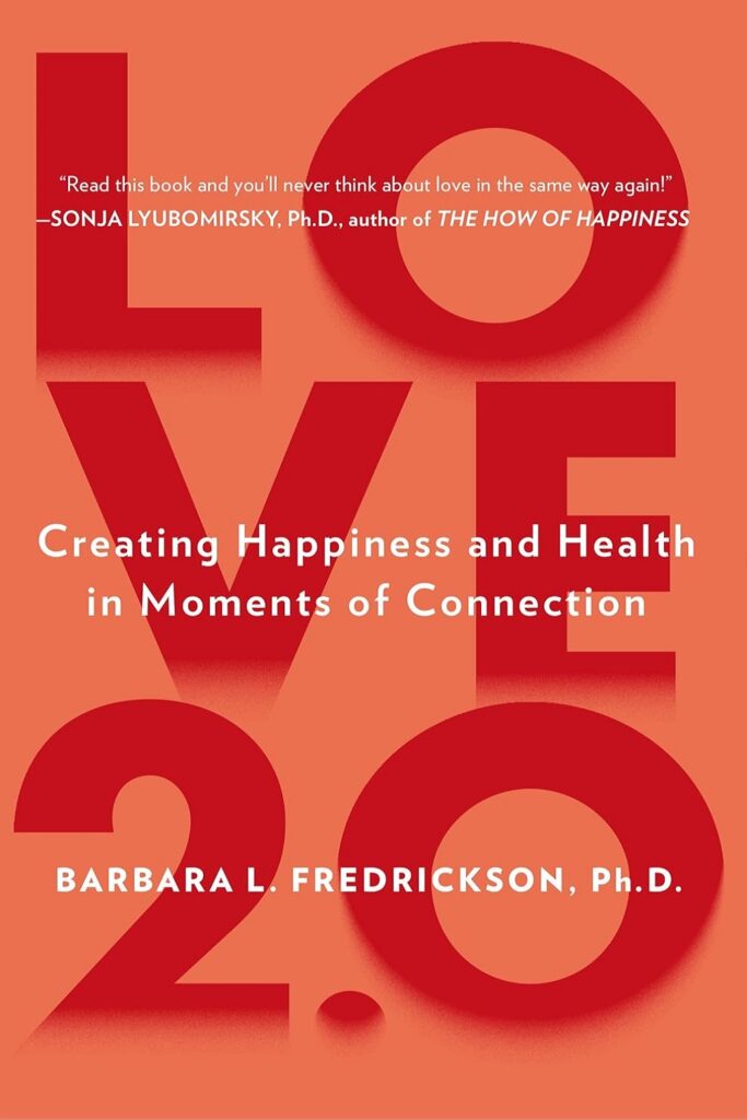 Love 2.0: Creating Happiness and Health in Moments of Connection