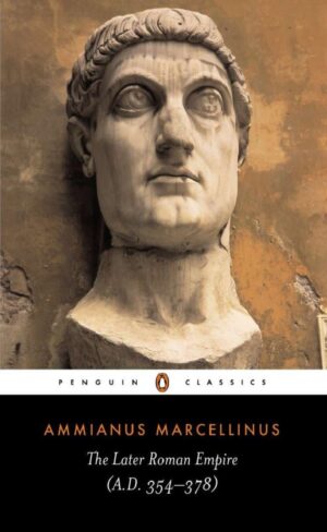 The Later Roman Empire (A.D. 354-378) (Penguin Classics)