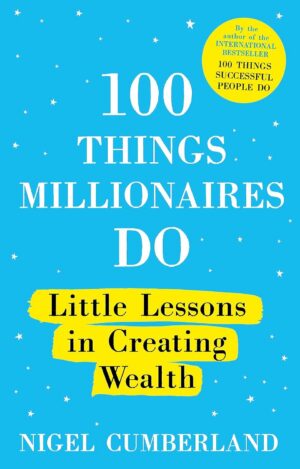 100Things Millionaires Do: Little lessons in creating wealth