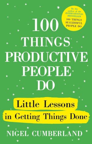 100Things Productive People Do: Little lessons in getting things done