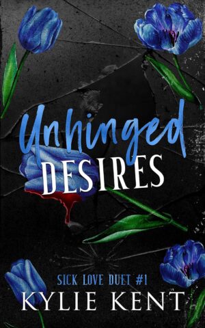 Unhinged Desires (Sick Love Duet Book 1)