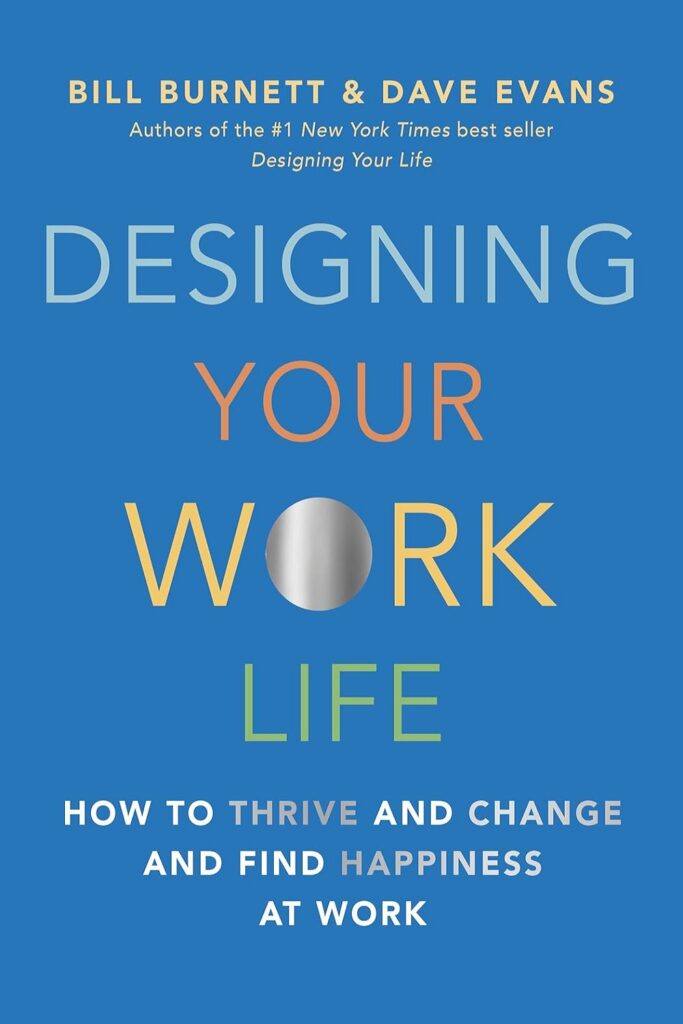 Designing Your Work Life: How to Thrive and Change and Find Happiness at Work