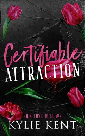 Certifiable Attraction (Sick Love Duet Book 2)