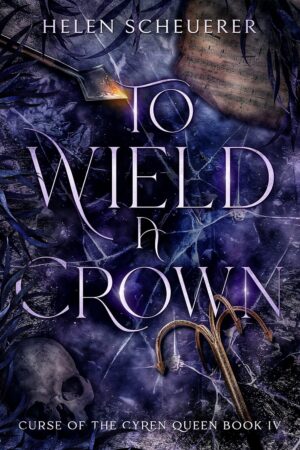 To Wield a Crown (Curse of the Cyren Queen Book 4)